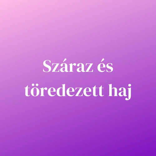 Száraz és töredezett haj