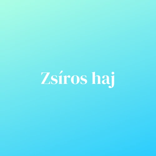 Zsíros haj